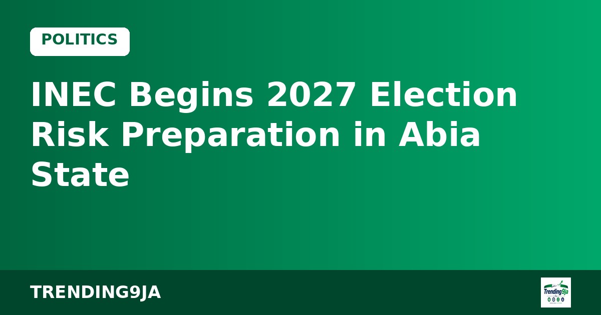 INEC Begins 2027 Election Risk Preparation in Abia State