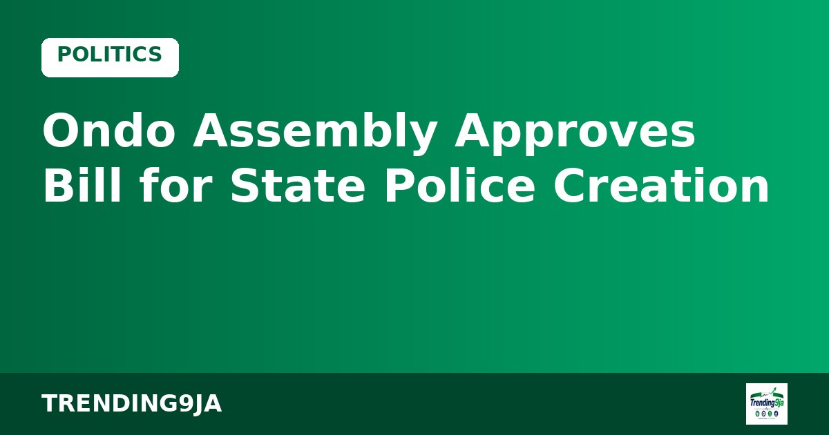 Ondo Assembly Approves Bill for State Police Creation