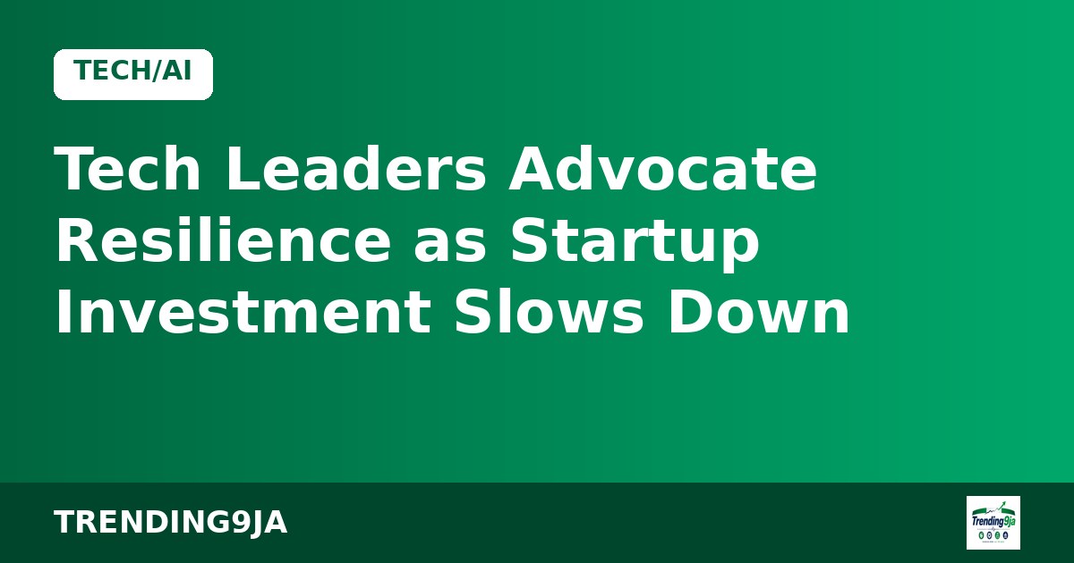 Tech Leaders Advocate Resilience as Startup Investment Slows Down